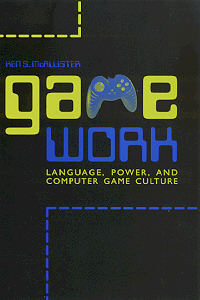 an image of the text: _Game Work: Language, Power, and Computer Game Culture_