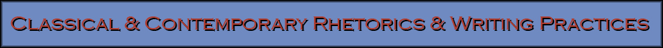 Classical & Contemporary Rhetorics & Writing Practices Header