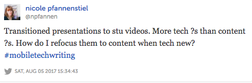Image of a tweet that reads: "Transitioned presentations to stu videos. More tech ?s than content ?s. How do I refocus them to content when tech new? #mobiletechwriting"