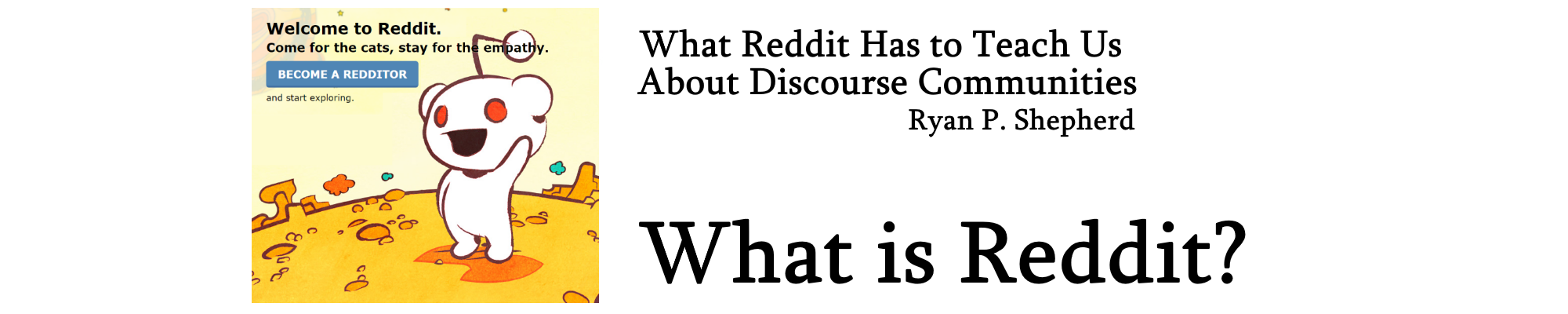 Banner Image Reads What Reddit Has to Teach Us About Discourse Communities and What is Reddit?