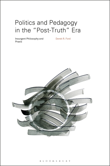 The cover of Derek. R. Ford's Politics and Pedagogy in the 'Post-Truth' Era