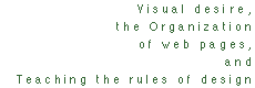 Visual desire, the organization of web pages, and teaching the rules of design