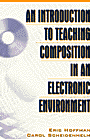 An Introduction to Teaching Composition in an Electronic Environment (Hoffman and Scheidenhelm)