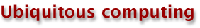 Ubiquitous computing