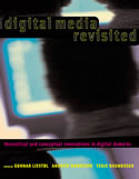 Digital Media Revisited: Theoretical and Conceptual Innovation in Digital Domains